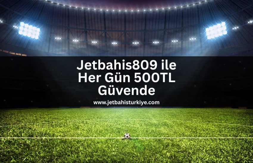 Jetbahis809-her-gun-500tl-guvende
